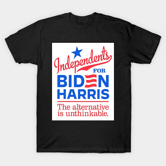 Independents For Biden, the alternative is unthinkable T-Shirt by MotiviTees